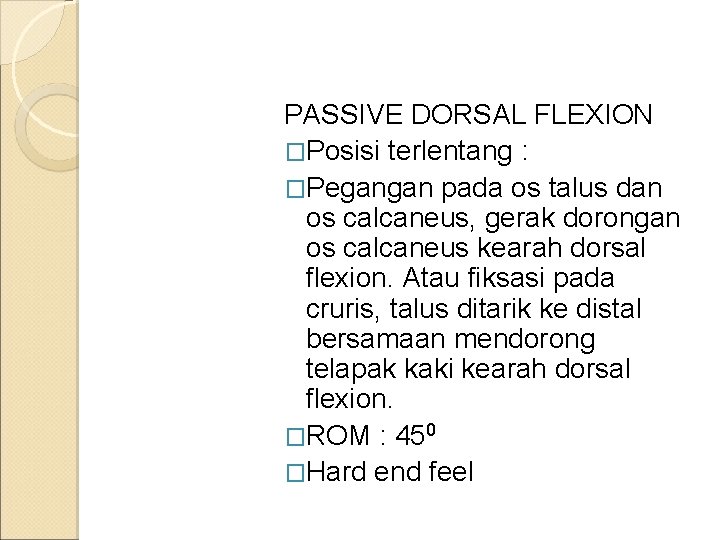 PASSIVE DORSAL FLEXION �Posisi terlentang : �Pegangan pada os talus dan os calcaneus, gerak