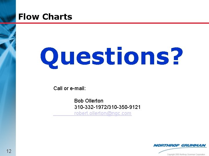 Flow Charts Questions? Call or e-mail: Bob Ollerton 310 -332 -1972/310 -350 -9121 robert.