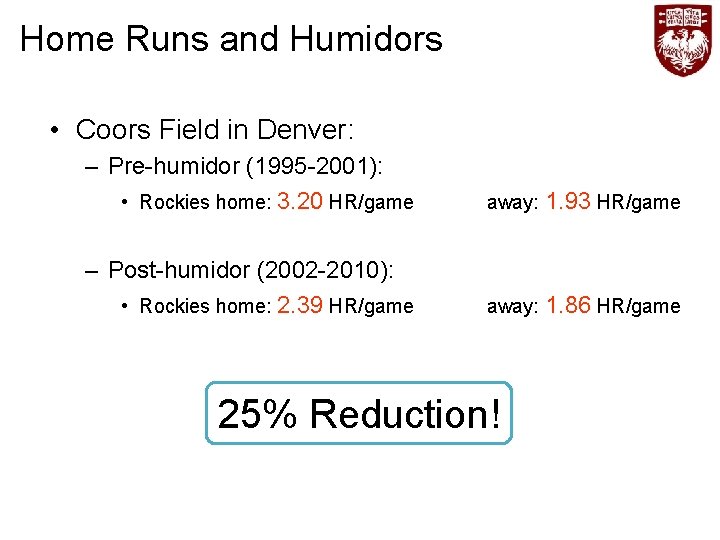 Home Runs and Humidors • Coors Field in Denver: – Pre-humidor (1995 -2001): •