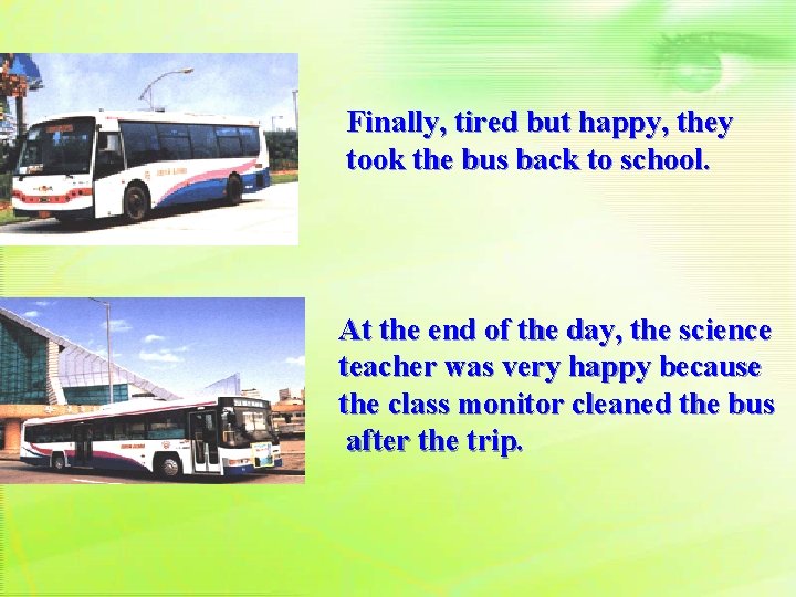 Finally, tired but happy, they took the bus back to school. At the end