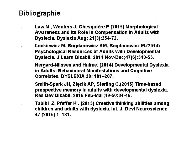 Bibliographie • • • Law M , Wouters J, Ghesquière P (2015) Morphological Awareness