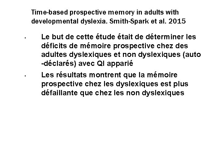 Time-based prospective memory in adults with developmental dyslexia. Smith-Spark et al. 2015 • •