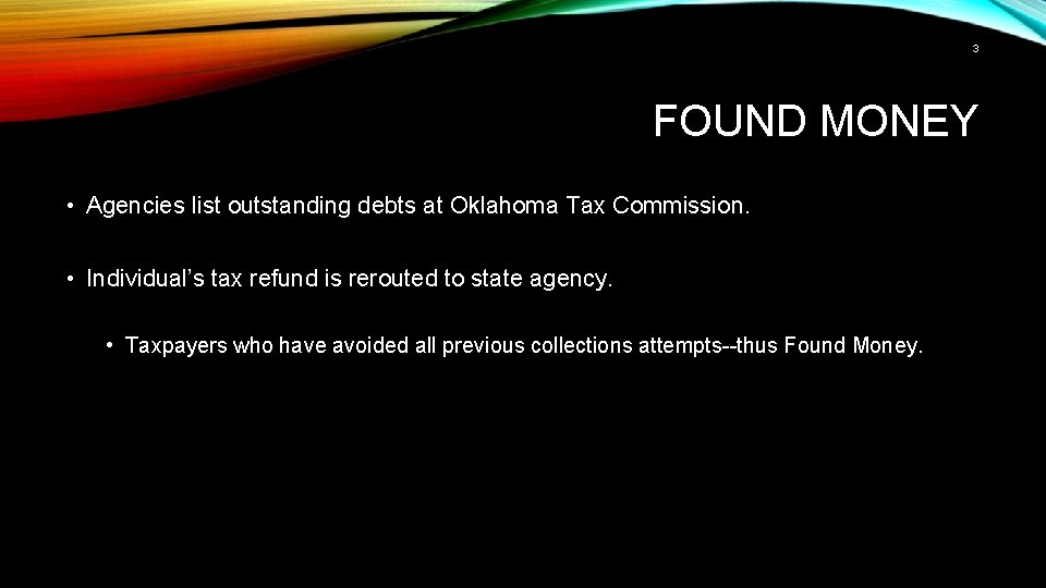 3 FOUND MONEY • Agencies list outstanding debts at Oklahoma Tax Commission. • Individual’s