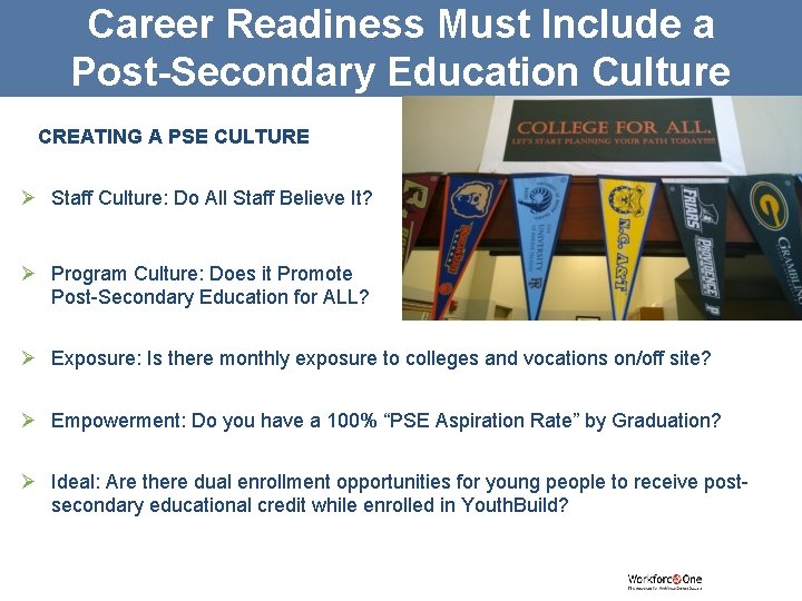 Career Readiness Must Include a Post-Secondary Education Culture CREATING A PSE CULTURE Ø Staff