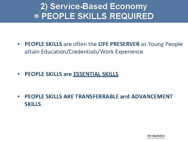 2) Service-Based Economy = PEOPLE SKILLS REQUIRED • PEOPLE SKILLS are often the LIFE