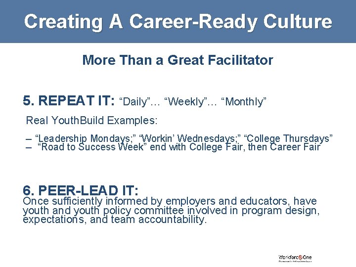 Creating A Career-Ready Culture More Than a Great Facilitator 5. REPEAT IT: “Daily”… “Weekly”…