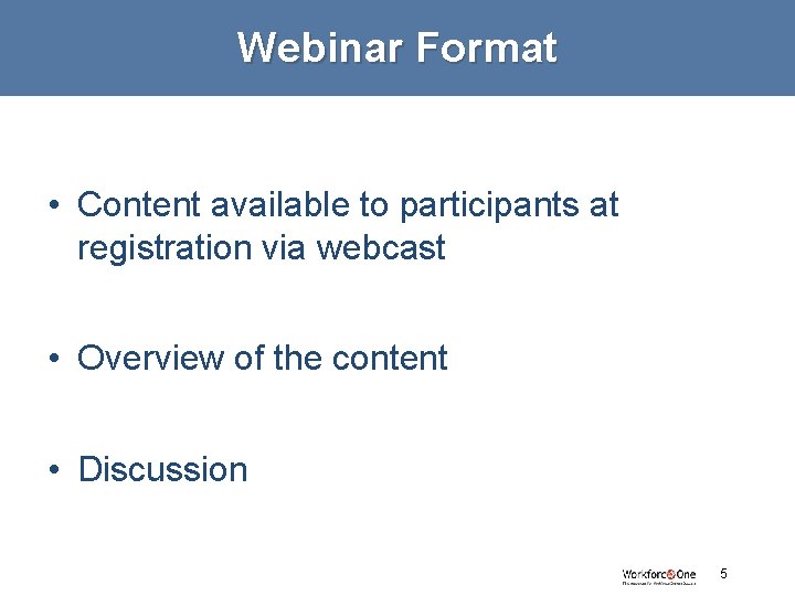 Webinar Format • Content available to participants at registration via webcast • Overview of
