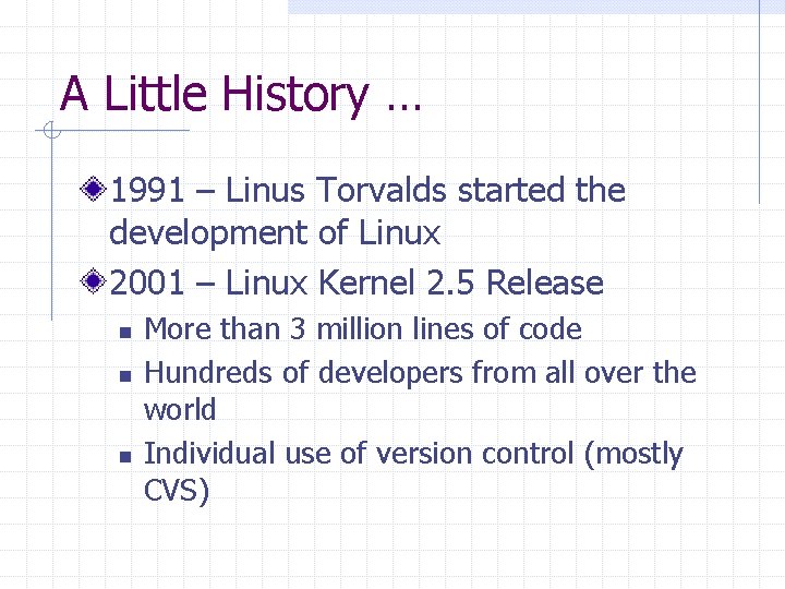 A Little History … 1991 – Linus Torvalds started the development of Linux 2001