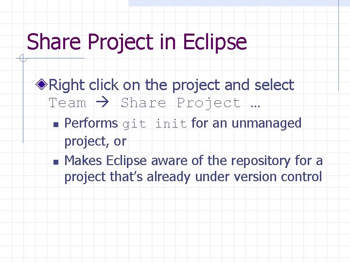 Share Project in Eclipse Right click on the project and select Team Share Project