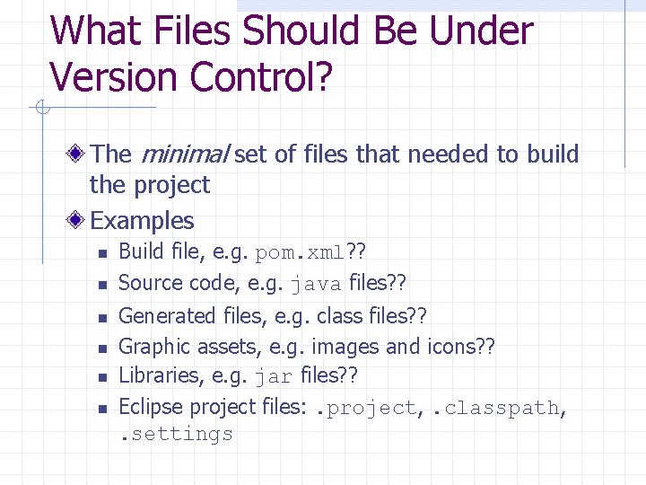 What Files Should Be Under Version Control? The minimal set of files that needed