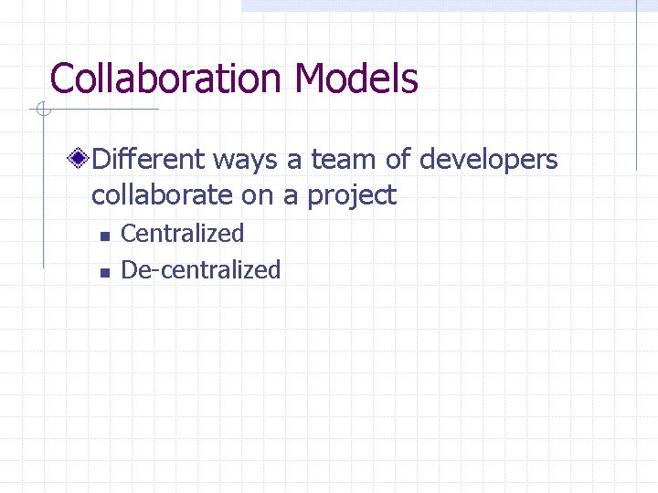 Collaboration Models Different ways a team of developers collaborate on a project n n