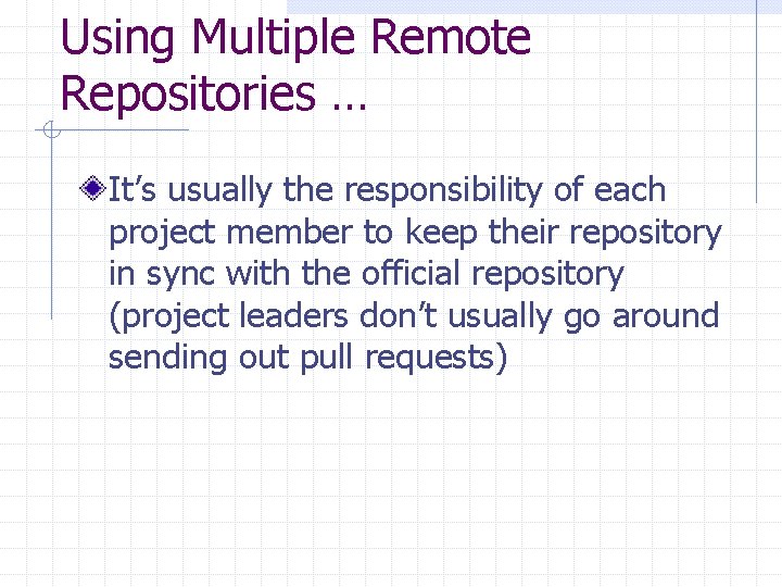 Using Multiple Remote Repositories … It’s usually the responsibility of each project member to