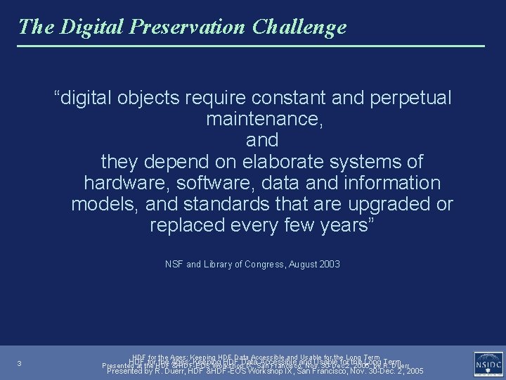 The Digital Preservation Challenge “digital objects require constant and perpetual maintenance, and they depend