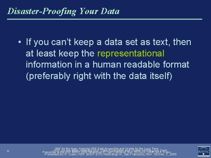 Disaster-Proofing Your Data • If you can’t keep a data set as text, then