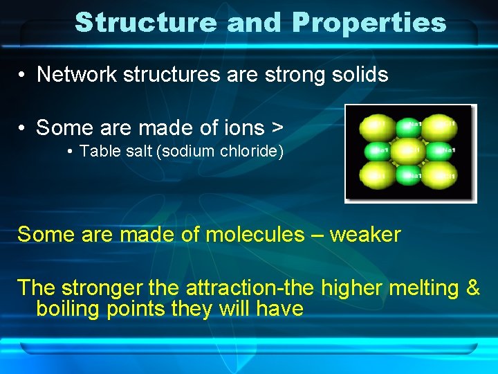 Structure and Properties • Network structures are strong solids • Some are made of