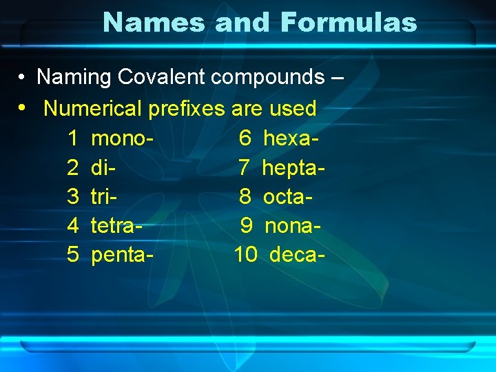 Names and Formulas • Naming Covalent compounds – • Numerical prefixes are used 1