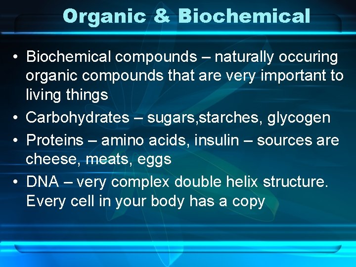 Organic & Biochemical • Biochemical compounds – naturally occuring organic compounds that are very