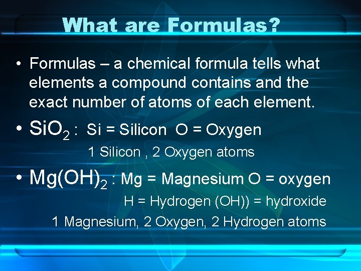 What are Formulas? • Formulas – a chemical formula tells what elements a compound