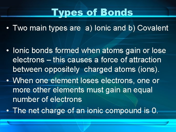 Types of Bonds • Two main types are a) Ionic and b) Covalent •