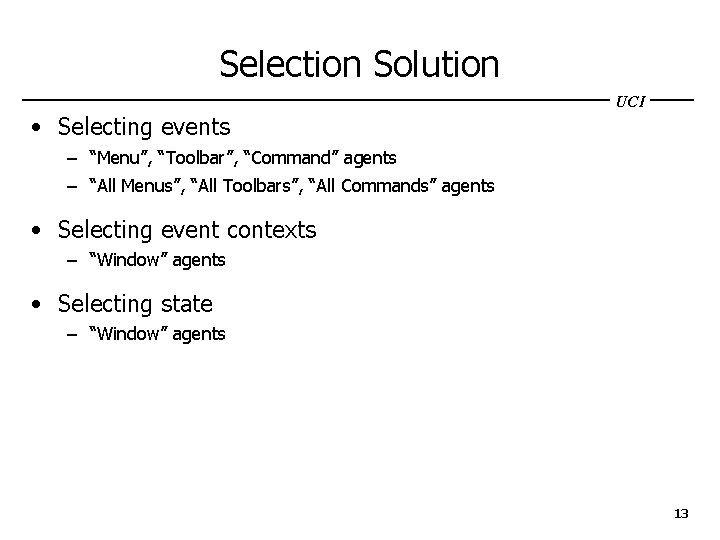 Selection Solution UCI • Selecting events – “Menu”, “Toolbar”, “Command” agents – “All Menus”,
