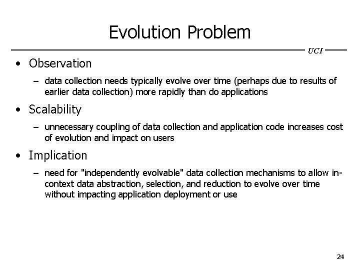 Evolution Problem UCI • Observation – data collection needs typically evolve over time (perhaps