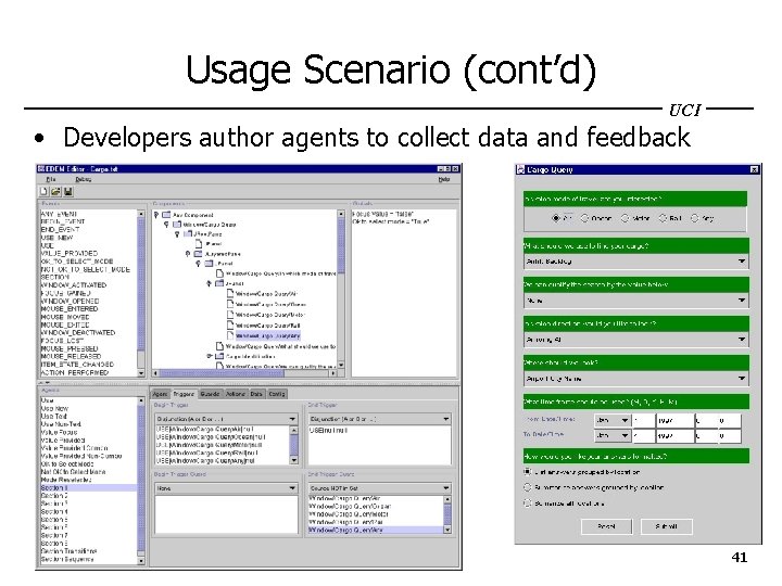 Usage Scenario (cont’d) UCI • Developers author agents to collect data and feedback 41