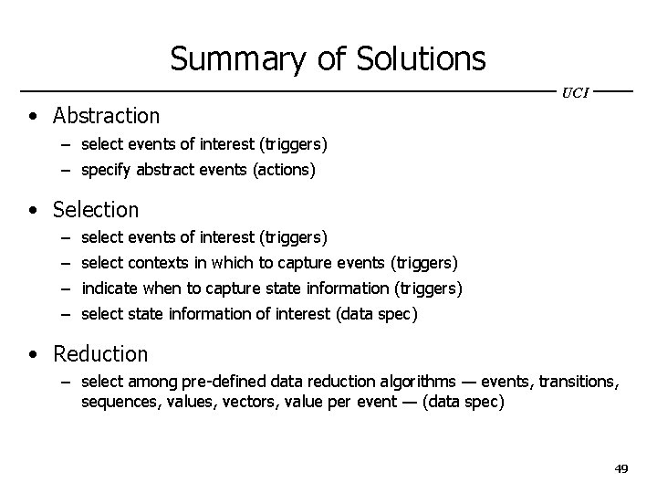 Summary of Solutions UCI • Abstraction – select events of interest (triggers) – specify