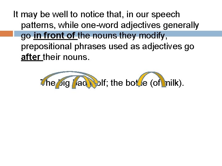 It may be well to notice that, in our speech patterns, while one-word adjectives