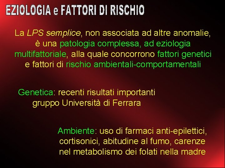 La LPS semplice, non associata ad altre anomalie, è una patologia complessa, ad eziologia