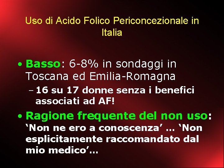 Uso di Acido Folico Periconcezionale in Italia • Basso: 6 -8% in sondaggi in