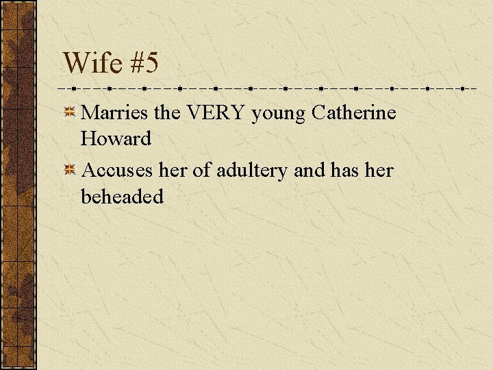 Wife #5 Marries the VERY young Catherine Howard Accuses her of adultery and has Wife #5 Marries the VERY young Catherine Howard Accuses her of adultery and has