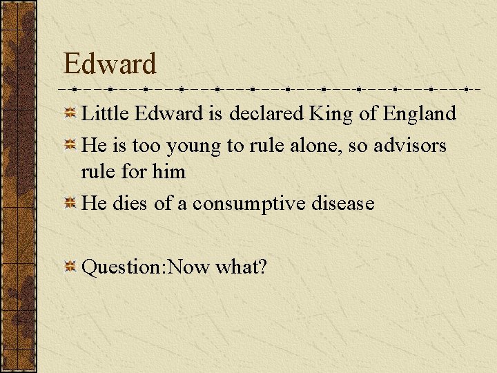 Edward Little Edward is declared King of England He is too young to rule Edward Little Edward is declared King of England He is too young to rule