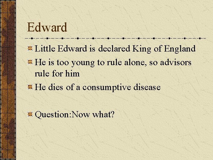 Edward Little Edward is declared King of England He is too young to rule