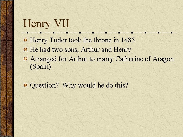 Henry VII Henry Tudor took the throne in 1485 He had two sons, Arthur