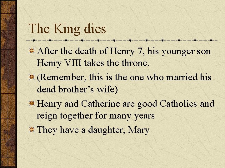 The King dies After the death of Henry 7, his younger son Henry VIII