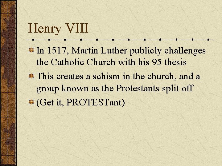 Henry VIII In 1517, Martin Luther publicly challenges the Catholic Church with his 95