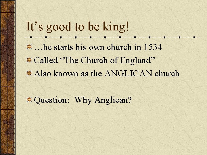 It’s good to be king! …he starts his own church in 1534 Called “The