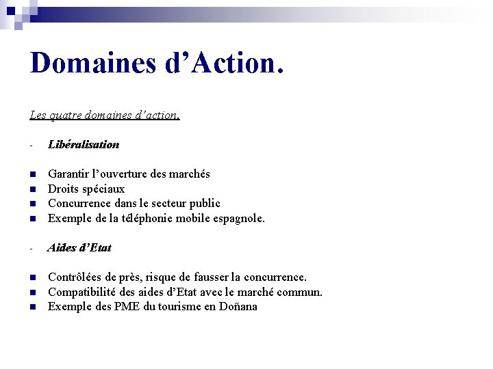 Domaines d’Action. Les quatre domaines d’action. - Libéralisation n n Garantir l’ouverture des marchés