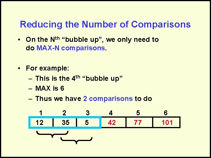 Reducing the Number of Comparisons • On the Nth “bubble up”, we only need