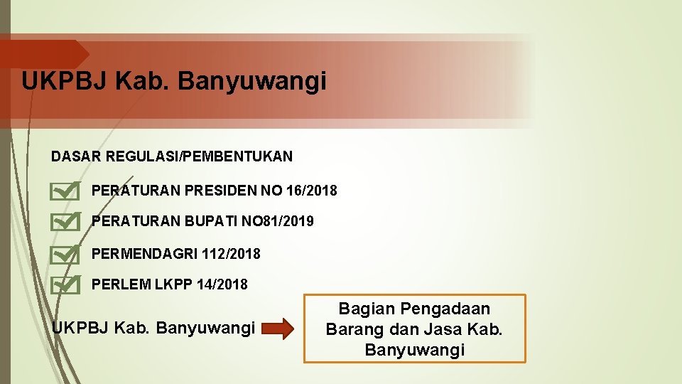UKPBJ Kab. Banyuwangi DASAR REGULASI/PEMBENTUKAN PERATURAN PRESIDEN NO 16/2018 PERATURAN BUPATI NO 81/2019 PERMENDAGRI