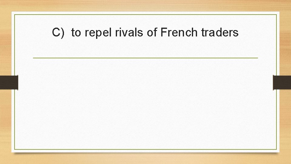 C) to repel rivals of French traders 