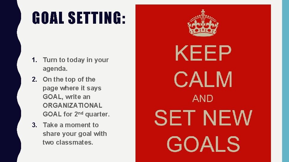 GOAL SETTING: 1. Turn to today in your agenda. 2. On the top of GOAL SETTING: 1. Turn to today in your agenda. 2. On the top of