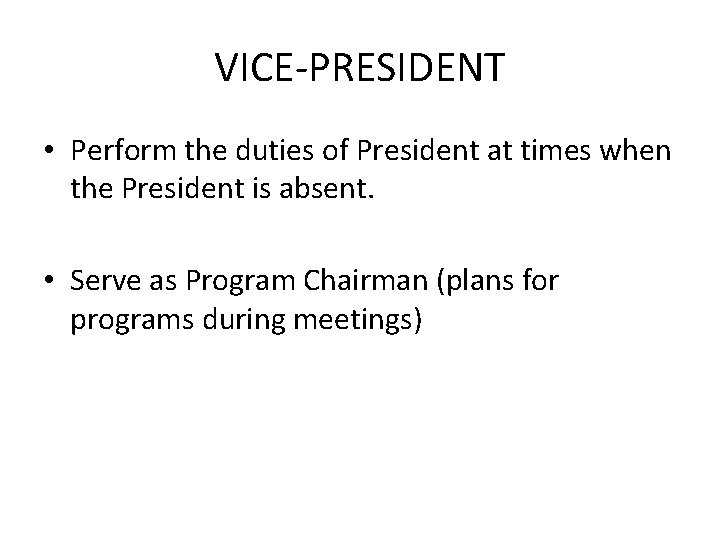 VICE-PRESIDENT • Perform the duties of President at times when the President is absent.