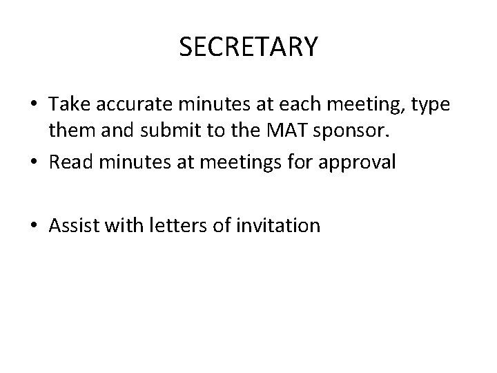 SECRETARY • Take accurate minutes at each meeting, type them and submit to the