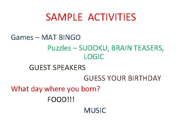 SAMPLE ACTIVITIES Games – MAT BINGO Puzzles – SUDOKU, BRAIN TEASERS, LOGIC GUEST SPEAKERS