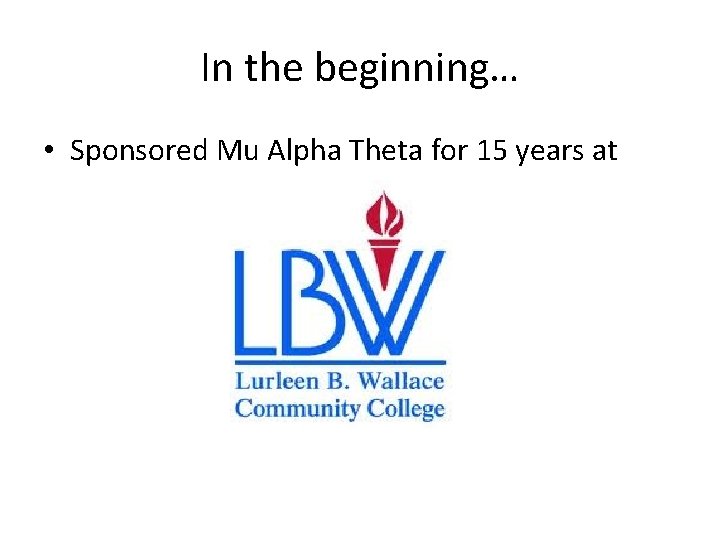 In the beginning… • Sponsored Mu Alpha Theta for 15 years at 