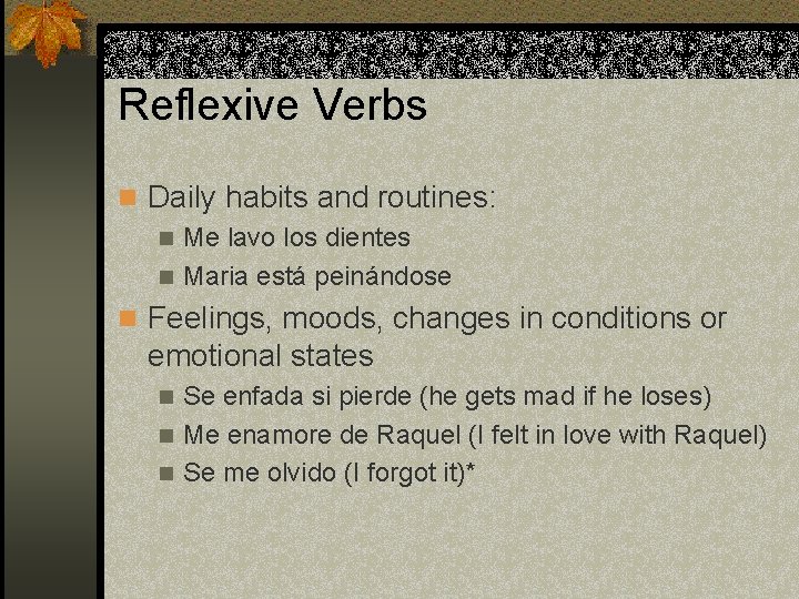 Reflexive Verbs n Daily habits and routines: n Me lavo los dientes n Maria