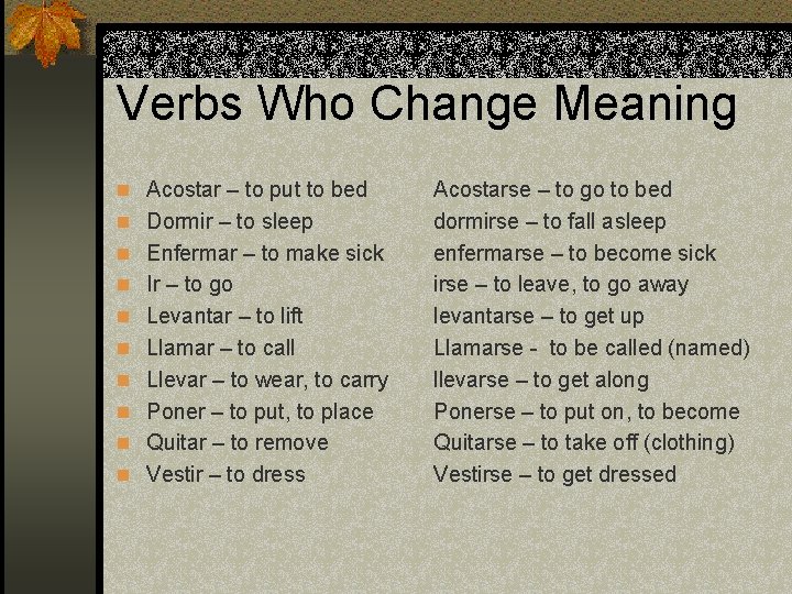 Verbs Who Change Meaning n Acostar – to put to bed n Dormir –