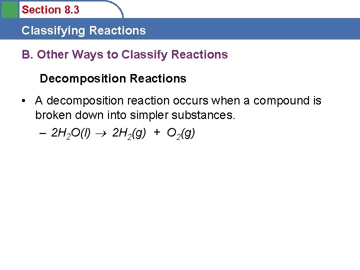 Section 8. 3 Classifying Reactions B. Other Ways to Classify Reactions Decomposition Reactions •