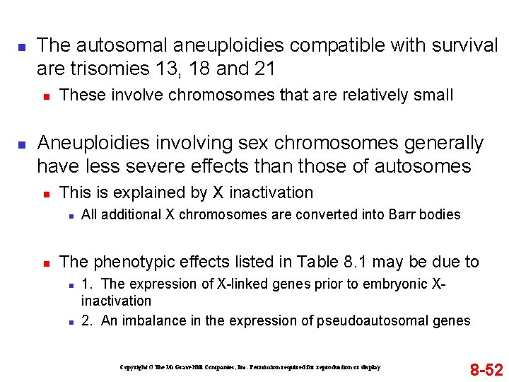 n The autosomal aneuploidies compatible with survival are trisomies 13, 18 and 21 n